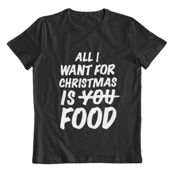 All I Want for Christmas is Food T-Shirt
