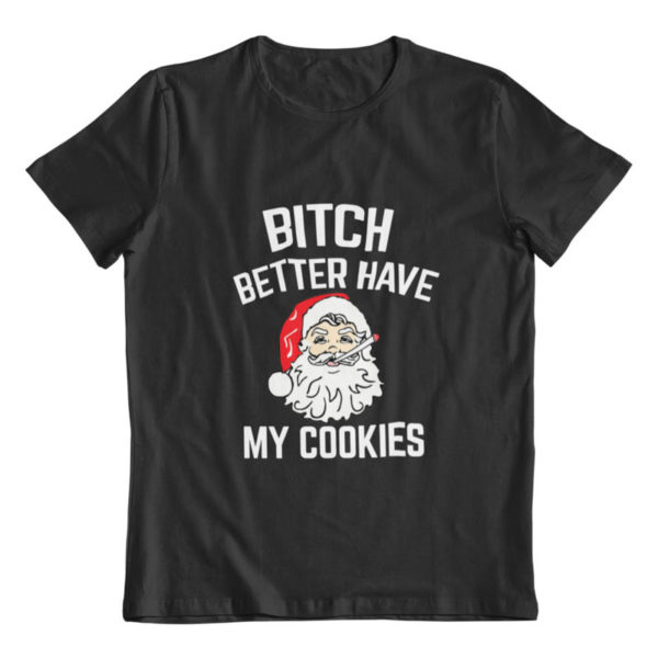 Bitch Better Have My Cookies T-Shirt