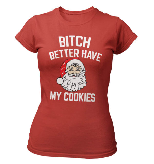 Bitch Better Have My Cookies T-Shirt